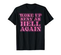 Funny Woke Up Sexy As Hell Again Sarcastic Women Saying T-Shirt