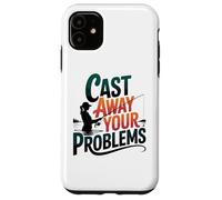 Funny Women's Fishing Cast Away Your Problems Angler Case for iPhone 11