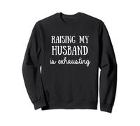 Funny Women's Raising My Husband Is Exhausting Funny Wife Sweatshirt