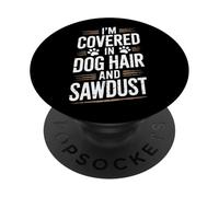 Funny Woodworker I'm Covered In Dog Hair And Sawdust PopSockets Adhesive PopGrip