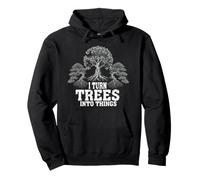 Funny Woodworking Turn Trees Into Things Carpenter Humor Pullover Hoodie