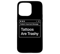 Funny Work E-Mail Anti Tattoo Joke Office Work Trashy Tattoo Case for iPhone 15 Pro Max