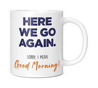 Funny Work Here We Go Again... I Mean Good Morning Mug - Gift for Colleague, Boss, Work Bestie - Secret Santa, Working from Home, Grumpy Colleague - 20oz White