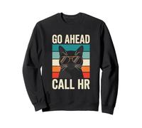 Funny Work Humor for Office Staff Go Ahead Call HR Sweatshirt
