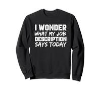 Funny Work I Wonder What My Job Description Says Today Sweatshirt