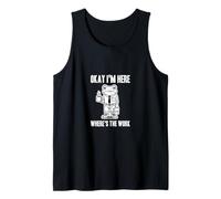 Funny Work Joke Office Humor Okay I'm Here Where's The Work Tank Top