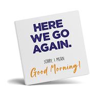 Funny Work Mug, Here We Go Again Ö I Mean Good Morning, Funny Gift for Work Colleague, Bestie Mug, Secret Santa Gift, Boss Cup, Working from Home Gifts, Grumpy Colleague Beaker, Coaster