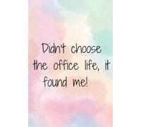 Funny Work Notebook - I didn't choose the office life, it found me! 120 page lined notebook