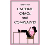 Funny Work Notebook with Lined Paper: I Thrive on Caffeine, Chaos and Complaints ! Fun College Ruled 6x9 Gag Book for Coffee Lovers