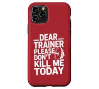 Funny Workout Saying Dear Trainer Please Don't Kill Me Today Case for iPhone 11 Pro
