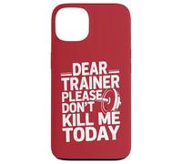 Funny Workout Saying Dear Trainer Please Don't Kill Me Today Case for iPhone 13