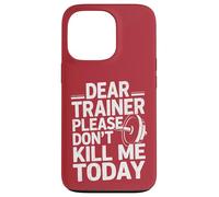 Funny Workout Saying Dear Trainer Please Don't Kill Me Today Case for iPhone 13 Pro