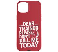 Funny Workout Saying Dear Trainer Please Don't Kill Me Today Case for iPhone 15 Plus