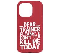 Funny Workout Saying Dear Trainer Please Don't Kill Me Today Case for iPhone 15 Pro