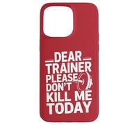 Funny Workout Saying Dear Trainer Please Don't Kill Me Today Case for iPhone 15 Pro Max