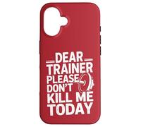 Funny Workout Saying Dear Trainer Please Don't Kill Me Today Case for iPhone 16
