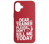 Funny Workout Saying Dear Trainer Please Don't Kill Me Today Case for iPhone 16 Plus