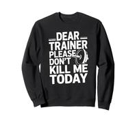 Funny Workout Saying Dear Trainer Please Don't Kill Me Today Sweatshirt