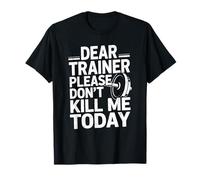 Funny Workout Saying Dear Trainer Please Don't Kill Me Today T-Shirt