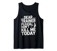 Funny Workout Saying Dear Trainer Please Don't Kill Me Today Tank Top