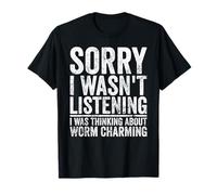 Funny Worm Charming Sorry I Wasn't Listening Hobby Joke T-Shirt