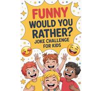 Funny Would You Rather? Joke Challenge for Kids: Celebrate National Joke Day with 100+ Silly and Hilarious Questions - Perfect for Boys, Girls, Family Fun, and Travel