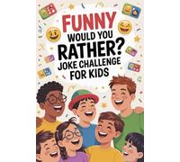 Funny Would You Rather? Joke Challenge for Kids: Laugh Your Way Through 100+ Creative Challenges - Great for Parties, Classrooms, Vacations, and Everyday Giggles