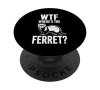 Funny WTF Wheres The Ferret Humorous Saying PopSockets Adhesive PopGrip