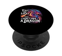 Funny Y’all So Lucky I Don’t Own A Dragon Saying Humor PopSockets Adhesive PopGrip