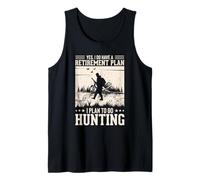 Funny Yes I do Have A Retirement Plan I Plan to Go Hunting Tank Top