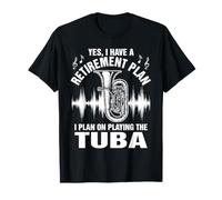 Funny Yes I Have A Retirement Plan Playing Tuba T-Shirt