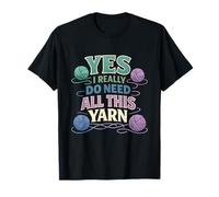 Funny Yes I Really Do Need All This Yarn Hobby Collectors T-Shirt