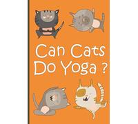 funny yoga cats - Can Cats Do Yoga ? - Yoga Journal Notebook Blank Lined Book: Relaxation, Meditation, Reflections, Living in the Present Moment ,