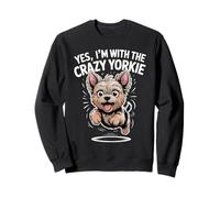 Funny Yorkie Dog Yes I'm with the Crazy Yorkshire Terrier Sweatshirt