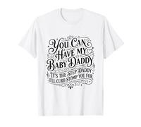 Funny You Can Have My Baby Daddy It’s The Step Daddy T-Shirt