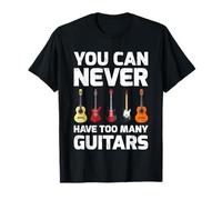 Funny You Can Never Have Too Many Guitars T-Shirt
