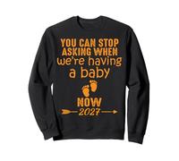 Funny, You Can Stop Asking When We're Having a Baby Now 2027 Sweatshirt