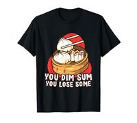 Funny You Dim Sum You Lose Some Chinese Dim Sum T-Shirt