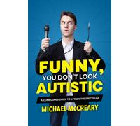 Funny, You Don't Look Autistic : A Comedian's Guide to Life on the Spectrum