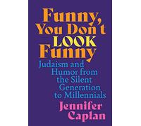 Funny, You Don't Look Funny: Judaism and Humor from the Silent Generation to Millennials