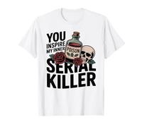 Funny You Inspire My Inner Serial Killer Spooky Humor Quote T-Shirt