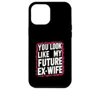 Funny You Look Like My Future Ex-Wife Playful Humor Cute Case for iPhone 12 Pro Max