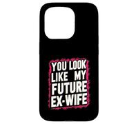 Funny You Look Like My Future Ex-Wife Playful Humor Cute Case for iPhone 15 Pro