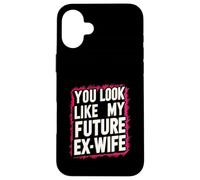 Funny You Look Like My Future Ex-Wife Playful Humor Cute Case for iPhone 16 Plus