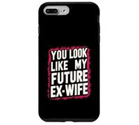 Funny You Look Like My Future Ex-Wife Playful Humor Cute Case for iPhone 7 Plus/8 Plus
