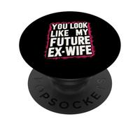 Funny You Look Like My Future Ex-Wife Playful Humor Cute PopSockets Adhesive PopGrip