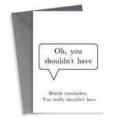 Funny 'you shouldn't have' Birthday card written by Very British Problems, illustrated by Pack a Punch Designs