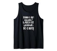Funny You Think I'm Sarcastic Watch Me Pretend to Care Tank Top