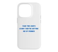 Funny Your Two Cents Is Why They're Getting Rid Of Pennies Case for iPhone 14 Pro