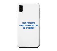 Funny Your Two Cents Is Why They're Getting Rid Of Pennies Case for iPhone XS Max
